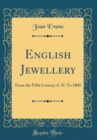 Image for English Jewellery: From the Fifth Century A. D. To 1800 (Classic Reprint)