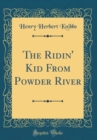 Image for The Ridin&#39; Kid From Powder River (Classic Reprint)
