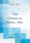 Image for The Chemical News, 1881, Vol. 43 (Classic Reprint)