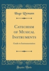 Image for Catechism of Musical Instruments: Guide to Instrumentation (Classic Reprint)