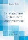 Image for Introduction to Regency Architecture (Classic Reprint)
