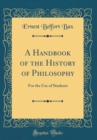 Image for A Handbook of the History of Philosophy: For the Use of Students (Classic Reprint)