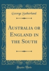 Image for Australia or England in the South (Classic Reprint)