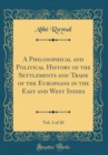 Image for A Philosophical and Political History of the Settlements and Trade of the Europeans in the East and West Indies, Vol. 1 of 10 (Classic Reprint)
