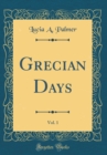 Image for Grecian Days, Vol. 1 (Classic Reprint)