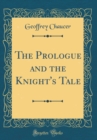Image for The Prologue and the Knight&#39;s Tale (Classic Reprint)