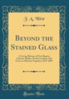 Image for Beyond the Stained Glass: A Living History of First Baptist Church, Shelby, North Carolina; 160 Years on Mission Together, 1847-2007 (Classic Reprint)
