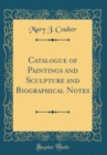 Image for Catalogue of Paintings and Sculpture and Biographical Notes (Classic Reprint)