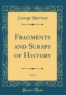 Image for Fragments and Scraps of History, Vol. 1 (Classic Reprint)