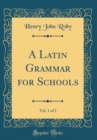 Image for A Latin Grammar for Schools, Vol. 1 of 2 (Classic Reprint)