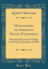 Image for Monographs on American Social Economics: I the Social Economy Exhibit at the Paris Exposition of 1900 (Classic Reprint)