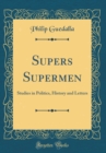 Image for Supers Supermen: Studies in Politics, History and Letters (Classic Reprint)