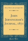 Image for John Jerningham&#39;s Journal, 1871 (Classic Reprint)