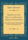 Image for Report on the Fruit and Kitchen Gardens Near Paris: From Observations Made During a Visit in the Spring, 1847 (Classic Reprint)