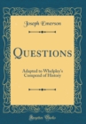 Image for Questions: Adapted to Whelpley&#39;s Compend of History (Classic Reprint)