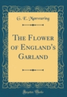Image for The Flower of England&#39;s Garland (Classic Reprint)