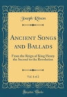 Image for Ancient Songs and Ballads, Vol. 1 of 2: From the Reign of King Henry the Second to the Revolution (Classic Reprint)