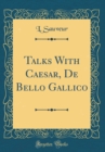 Image for Talks With Caesar, De Bello Gallico (Classic Reprint)