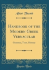 Image for Handbook of the Modern Greek Vernacular: Grammar, Texts, Glossary (Classic Reprint)