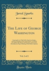 Image for The Life of George Washington, Vol. 2 of 2: Commander-in-Chief of the American Armies, and First President of the United States: To Which Are Added, His Diaries and Speeches; And Various Miscellaneous