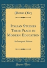Image for Italian Studies Their Place in Modern Education: An Inaugural Address (Classic Reprint)