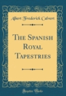 Image for The Spanish Royal Tapestries (Classic Reprint)