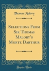 Image for Selections From Sir Thomas Malorys Morte Darthur (Classic Reprint)