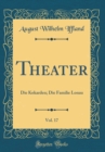 Image for Theater, Vol. 17: Die Kokarden; Die Familie Lonau (Classic Reprint)