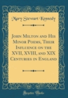 Image for John Milton and His Minor Poems, Their Influence on the XVII, XVIII, and XIX Centuries in England (Classic Reprint)