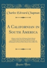 Image for A Californian in South America: A Report on the Visit of Professor Charles Edward Chapman of the University of California to South America Upon the Occasion of the American Congress of Bibliography an
