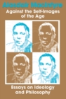 Image for Against the Self-Images of the Age : Essays on Ideology and Philosophy