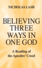 Image for Believing Three Ways in One God : A Reading of the Apostles’ Creed