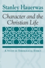 Image for Character and the Christian Life : A Study in Theological Ethics