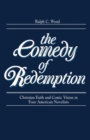 Image for The comedy of redemption  : Christian faith and comic vision in four American novelists