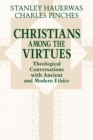 Image for Christians among the Virtues : Theological Conversations with Ancient and Modern Ethics
