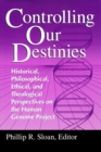 Image for Controlling Our Destinies : Historical, Philosophical, Ethical, and Theological Perspectives on the Human Genome Project