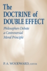 Image for Doctrine of Double Effect, The : Philosophers Debate a Controversial Moral Principle