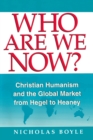 Image for Who Are We Now? : Christian Humanism and the Global Market from Hegel to Heaney