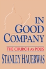 Image for In Good Company : The Church as Polis