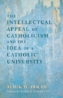 Image for The Intellectual Appeal of Catholicism and the Idea of a Catholic University