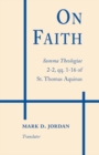 Image for On Faith : Summa Theologiae 2-2, qq. 1–16 of St. Thomas Aquinas