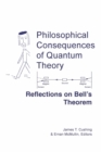 Image for Philosophical Consequences of Quantum Theory : Reflections on Bell&#39;s Theorem