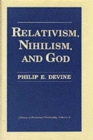 Image for Relativism, Nihilism and God