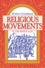 Image for Religious movements in the Middle Ages  : the historical links between heresy, the Mendicant Orders, and the women&#39;s religious movement in the twelfth and thirteenth century, with the historical foun