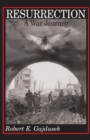 Image for Resurrection, A War Journey : A Chronicle of Events During and Following the Attack on Fort Jeanne d&#39;Arc at Metz, France, by F Company of the 37th Regiment of the 95th Infantry Division, November 14–2