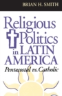 Image for Religious Politics in Latin America, Pentecostal vs. Catholic