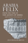 Image for Arabia Felix From The Time Of The Queen Of Sheba : Eighth Century B.C. to First Century A.D.