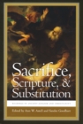 Image for Sacrifice, scripture, and substitution  : readings in ancient Judaism and Christianity