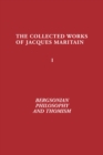 Image for Bergsonian Philosophy and Thomism : Collected Works of Jacques Maritain, Volume 1