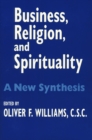 Image for Business, Religion, and Spirituality : A New Synthesis